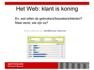 Het Web: klant is koning En, wat willen de gebruikers/bezoekers/klanten? Maar eerst, wie zijn ze? 