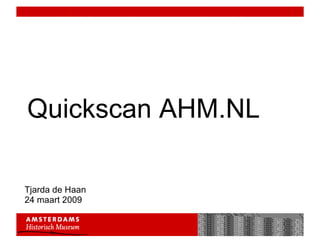 Quickscan AHM.NL Tjarda de Haan 24 maart 2009 