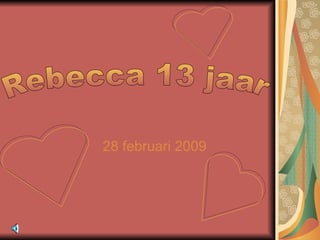 28 februari 2009 Rebecca 13 jaar 