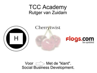 TCC Academy Rutger van Zuidam Voor            Met de &quot;klant&quot;. Social Business Development. 