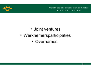 Joint ventures Werknemersparticipaties Overnames 