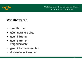Winstbewijzen! zeer flexibel g één notariele akte  geen inbreng geen stem- en vergaderrecht geen informatierechten discussie in literatuur 