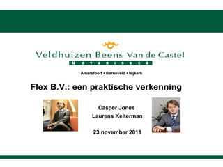 Flex B.V.: een praktische verkenning Casper Jones  Laurens Kelterman 23 november 2011 