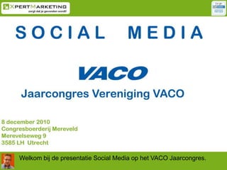 Welkom bij de presentatie Social Media op het VACO Jaarcongres. 