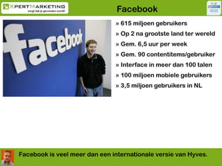 Facebook<br />Facebook is veel meer dan een internationale versie van Hyves.<br />