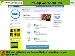 Praktijkvoorbeeld Dell<br />Dell kent het belang van Sociale Media en maakt hier nu veel gebruik van. <br />