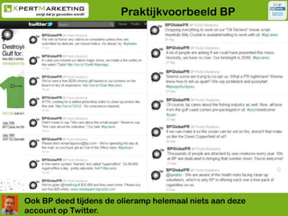 Praktijkvoorbeeld BP<br />Ook BP deed tijdens de olieramp helemaal niets aan deze account op Twitter.<br />