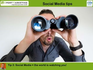 Social Media tips<br />Tip 3: Social Media = the world is watchingyou!<br />