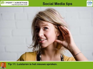 Social Media tips<br />Tip 11: Luisteren is het nieuwe spreken.<br />