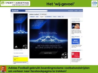 Het ‘wij-gevoel’<br />Adidas Football gebruikt boardingreclame voetbalwedstrijden om verkeer naar facebookpagina te trekke...