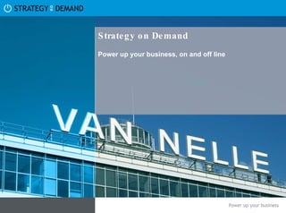 Strategy on Demand Power up your business, on and off line   