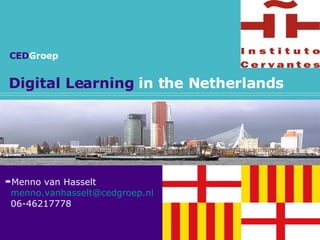Digital Learning  in the Netherlands ,[object Object],[object Object],[object Object],CED Groep 