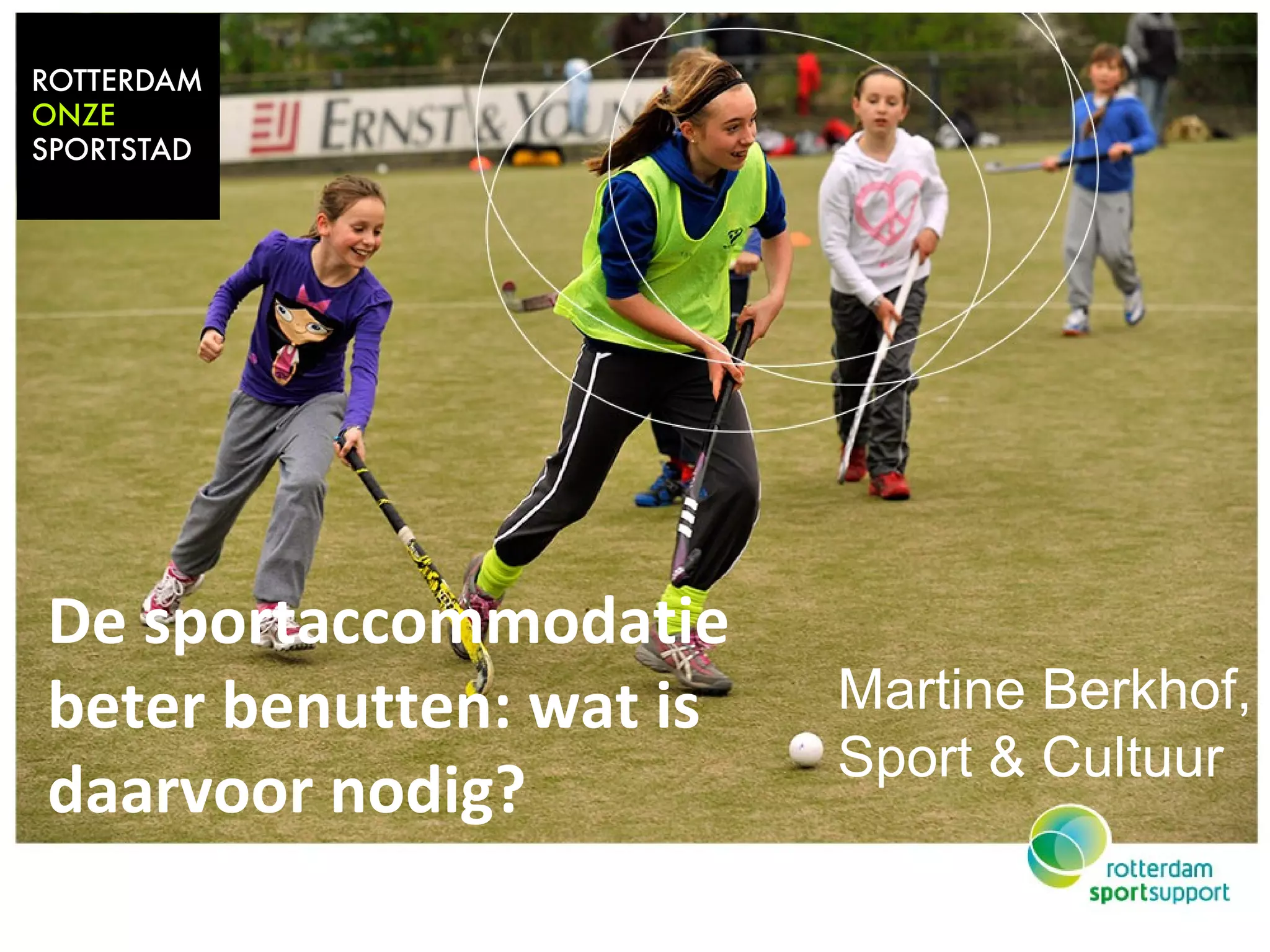 De sportaccommodatie 
beter benutten: wat is 
daarvoor nodig? 
Martine Berkhof, 
Sport & Cultuur 
 