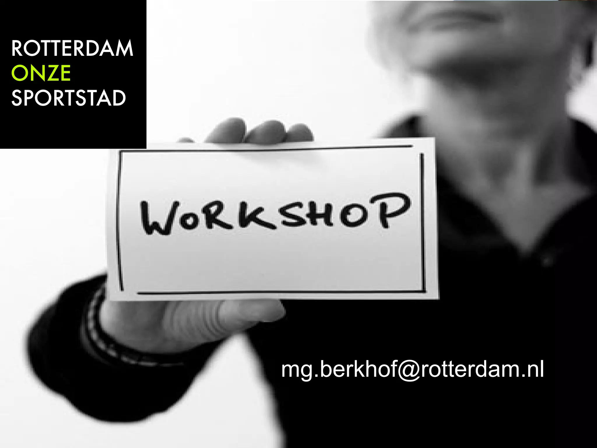 • Opsomming nummer 1 
• Opsomming nummer 2 
• Opsomming nummer 3 
• Opsomming nummer 4 
• Opsomming nummer 5 
• Opsomming nummer 6 
• Opsomming nummer 7 
mg.berkhof@rotterdam.nl 
