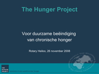 The Hunger Project Voor duurzame beëindiging  van chronische honger Rotary Heiloo, 26 november 2008 