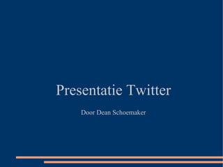 Presentatie Twitter Door Dean Schoemaker 