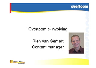 Overtoom e-Invoicing

 Rien van Gemert
 Content manager
 