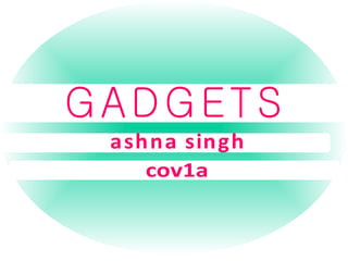ashna singh GADGETS cov1a 
