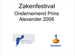 Zakenfestival
Ondernemend Prins
 Alexander 2008
 