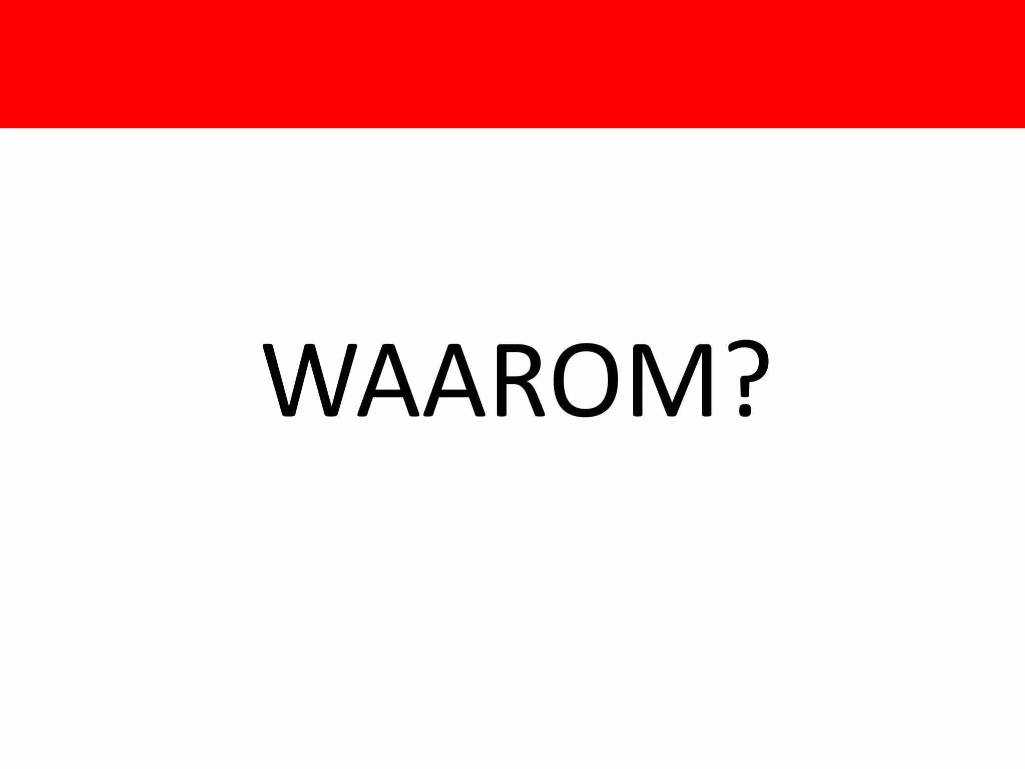 WAAROM?
 