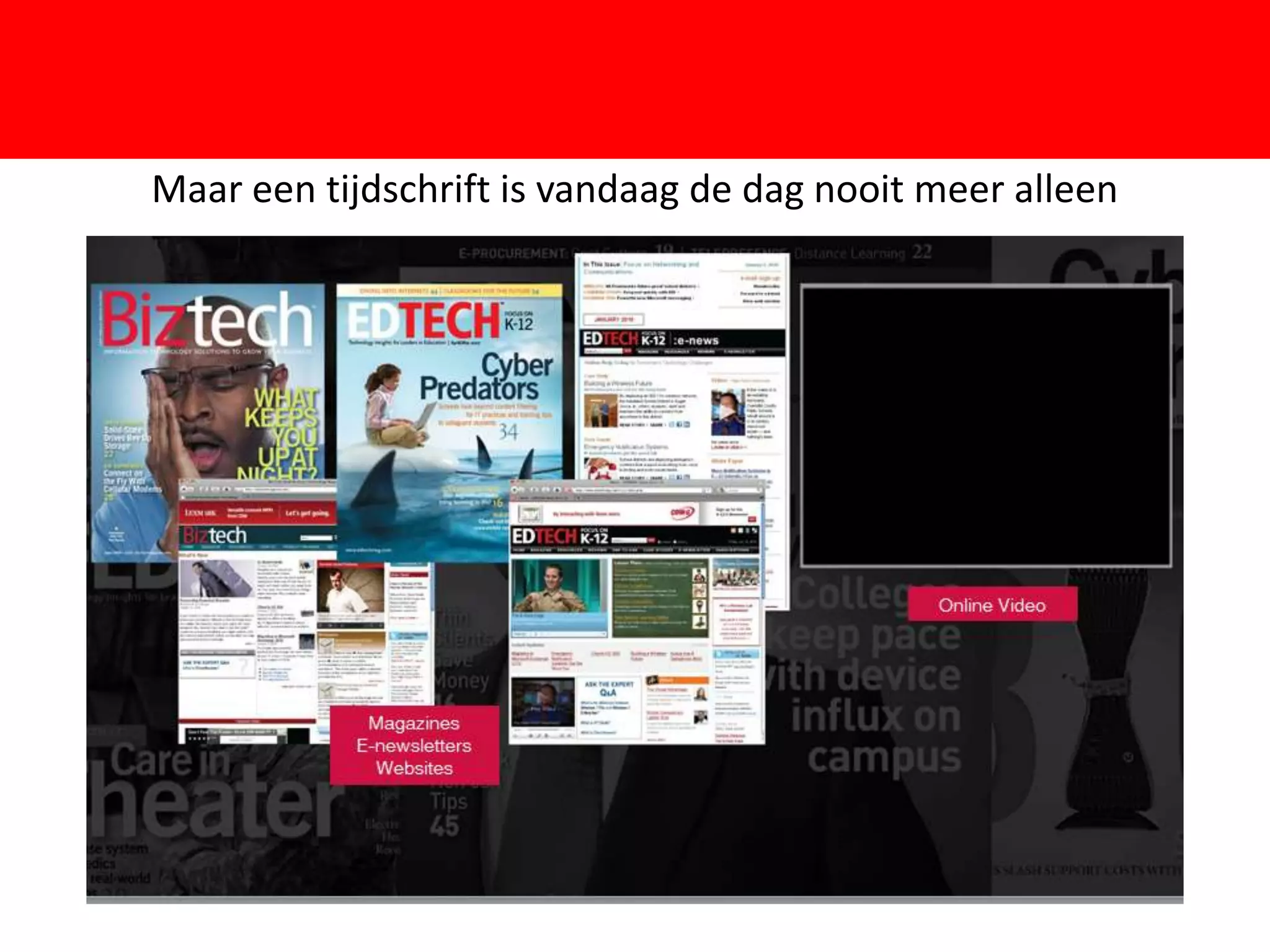 Maar een tijdschrift is vandaag de dag nooit meer alleen




                          F
 