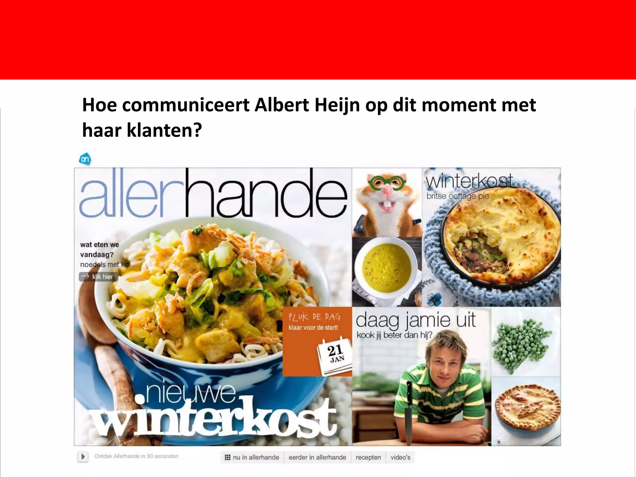 Hoe communiceert Albert Heijn op dit moment met
haar klanten?




                      F
 