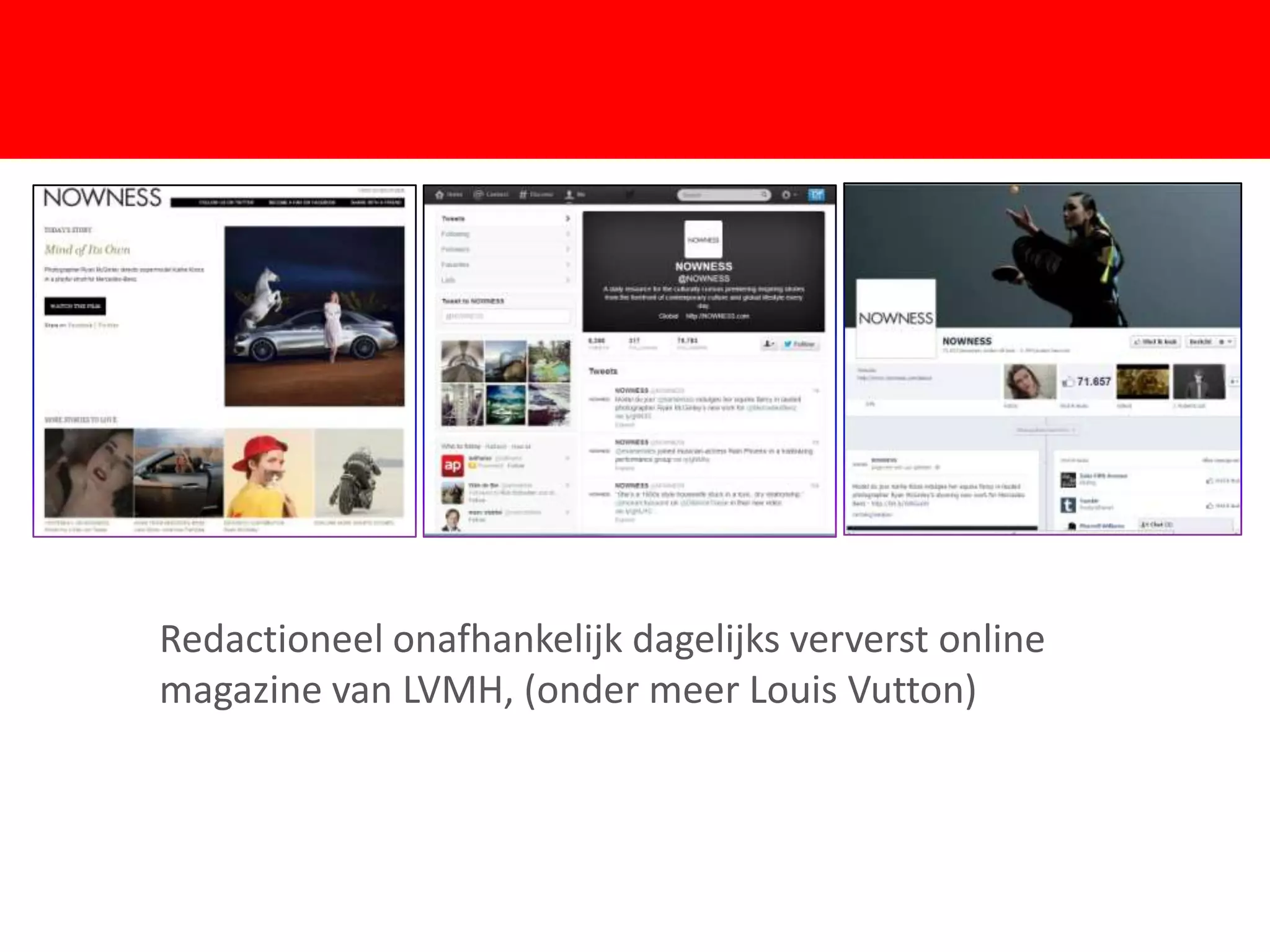 F
Redactioneel onafhankelijk dagelijks ververst online
magazine van LVMH, (onder meer Louis Vutton)
 