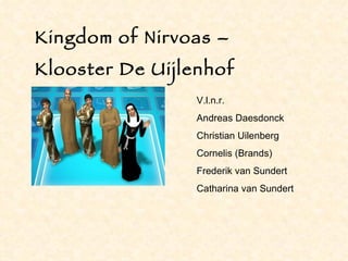 Kingdom of Nirvoas – Klooster De Uijlenhof V.l.n.r.  Andreas Daesdonck Christian Uilenberg Cornelis (Brands) Frederik van Sundert Catharina van Sundert 