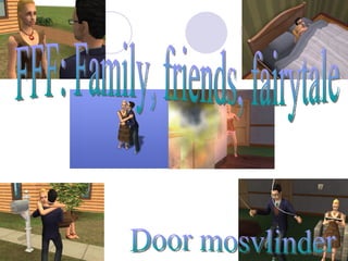 FFF: Family, friends, fairytale Door mosvlinder 