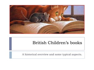 British Children’s books  A historical overview and some typical aspects. 