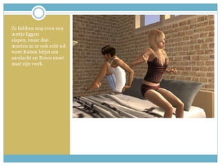 Ze hebben nog even een uurtje liggen slapen, maar dan moeten ze er ook echt uit want Ruben krijst om aandacht en Bruce moet naar zijn werk. 