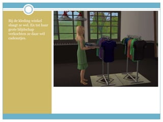 Bij de kleding winkel slaagt ze wel. En tot haar grote blijdschap verkochten ze daar wél cadeautjes.