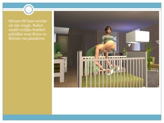Miriam tilt haar zoontje uit zijn wiegje. Ruben maakt vrolijke brabbel-geluidjes waar Bruce en Miriam van glunderen.