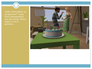 ‘Hallo, lief knulletje. Ga jij opgroeien?’ vraagt Bruce belangstellend aan zijn zoontje. Ruben begint er van te giechelen. 