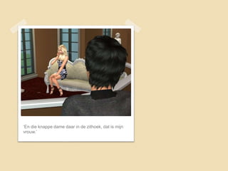 ‘En die knappe dame daar in de zithoek, dat is mijn
vrouw.’
 