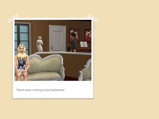 ‘Eerst even richting onze badkamer.’
 