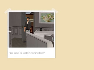 ‘Dan komen we aan bij de masterbedroom.’
 