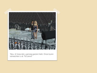 ‘Nou, ik hoop dat u genoeg gezien hebt. Onze buren
verwachten u al. Tot ziens!’
 