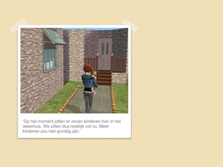 ‘Op het moment zitten er zeven kinderen hier in het
weeshuis. We zitten dus redelijk vol nu. Meer
kinderen zou niet gunstig zijn.’
 