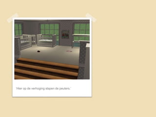 ‘Hier op de verhoging slapen de peuters.’
 