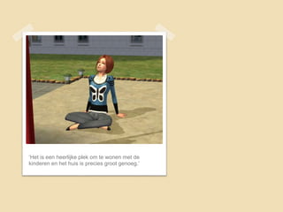 ‘Het is een heerlijke plek om te wonen met de
kinderen en het huis is precies groot genoeg.’
 