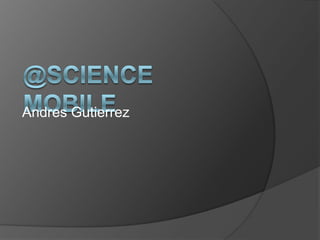 @Science Mobile AndresGutierrez 