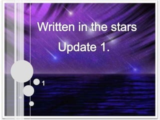 1 Written in the stars Update 1. 