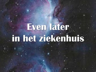 Even laterin het ziekenhuis