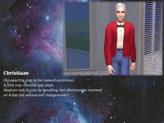 ChristiaanZenuwachtig stap ik het ziekenhuis binnen.Ik met mijn stomme kop altijd.Waarom heb ik juist de bevalling, het allermooiste momenten ik kan dat weten, niet meegemaakt?