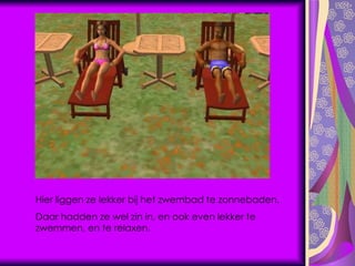 Hier liggen ze lekker bij het zwembad te zonnebaden. Daar hadden ze wel zin in, en ook even lekker te zwemmen, en te relaxen. 