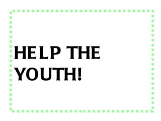 HELP THE YOUTH! 