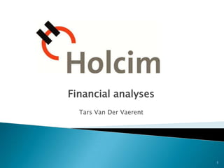 Financial analyses
  Tars Van Der Vaerent




                         1
 