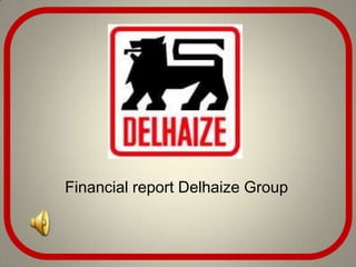 Financial report Delhaize Group
 
