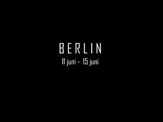 BERLIN
11 juni - 15 juni
 